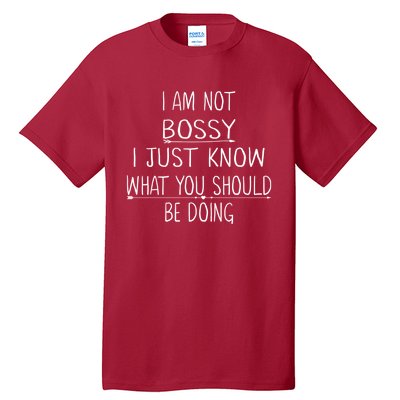 I Am Not Bossy I Just Know What You Should Be Doing Funny Tall T-Shirt