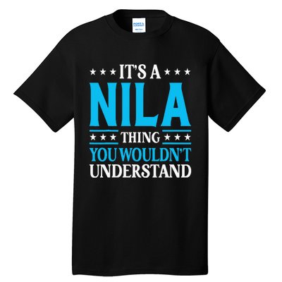 ItS A Nila Thing WouldnT Understand Girl Name Nila Tall T-Shirt