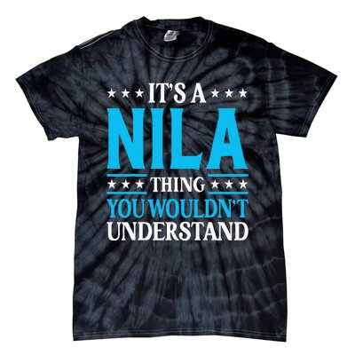 ItS A Nila Thing WouldnT Understand Girl Name Nila Tie-Dye T-Shirt