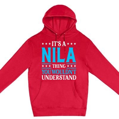 ItS A Nila Thing WouldnT Understand Girl Name Nila Premium Pullover Hoodie