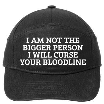 I Am Not The Bigger Person I Will Curse Your Bloodline 7-Panel Snapback Hat