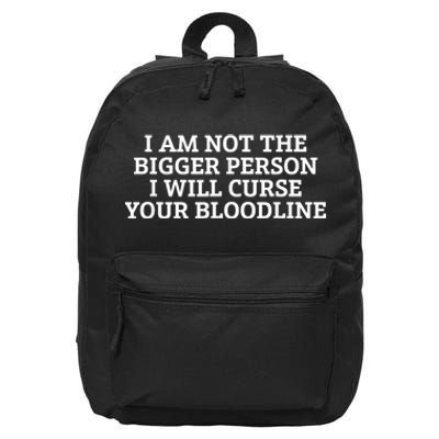 I Am Not The Bigger Person I Will Curse Your Bloodline 16 in Basic Backpack