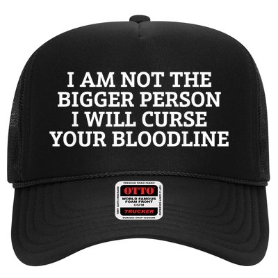 I Am Not The Bigger Person I Will Curse Your Bloodline Trucker Hat