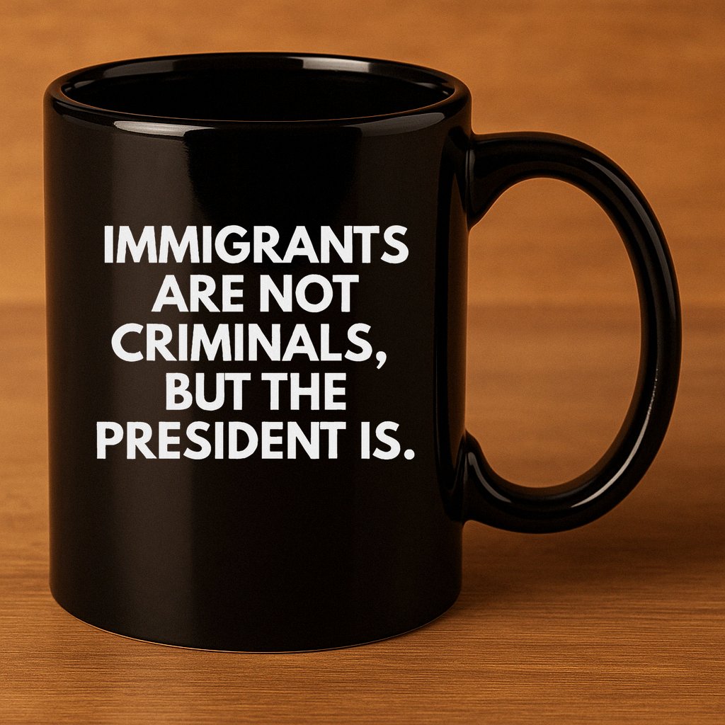 Immigrants Are Not Criminals But The President Is 11oz C Handle Ceramic Mug