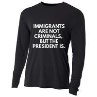 Immigrants Are Not Criminals But The President Is Cooling Performance Long Sleeve Crew