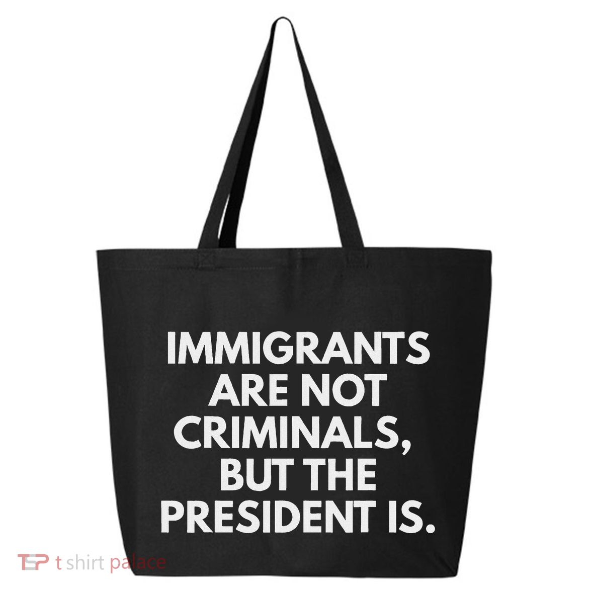 Immigrants Are Not Criminals But The President Is 25L Jumbo Tote