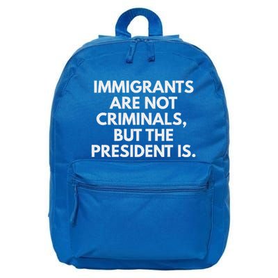 Immigrants Are Not Criminals But The President Is 16 in Basic Backpack