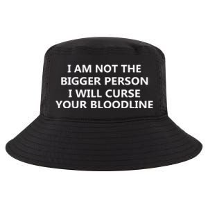 I Am Not The Bigger Person I Will Curse Your Bloodline Cool Comfort Performance Bucket Hat