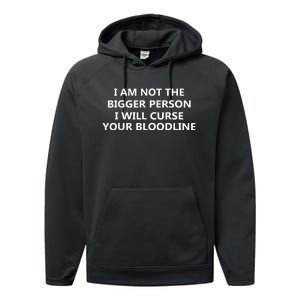 I Am Not The Bigger Person I Will Curse Your Bloodline Performance Fleece Hoodie