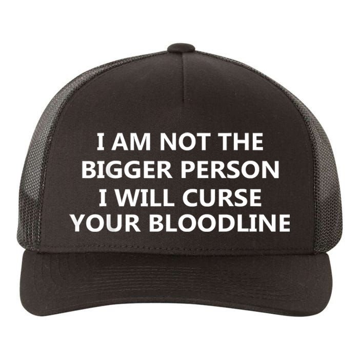 I Am Not The Bigger Person I Will Curse Your Bloodline Yupoong Adult 5-Panel Trucker Hat