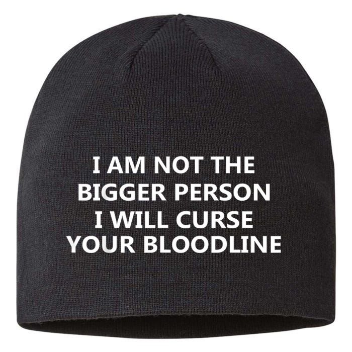 I Am Not The Bigger Person I Will Curse Your Bloodline Sustainable Beanie