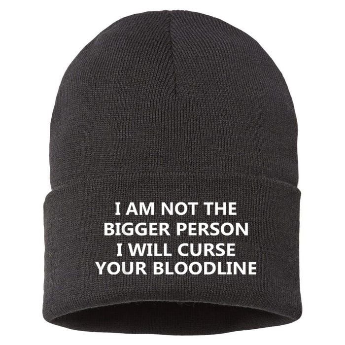 I Am Not The Bigger Person I Will Curse Your Bloodline Sustainable Knit Beanie