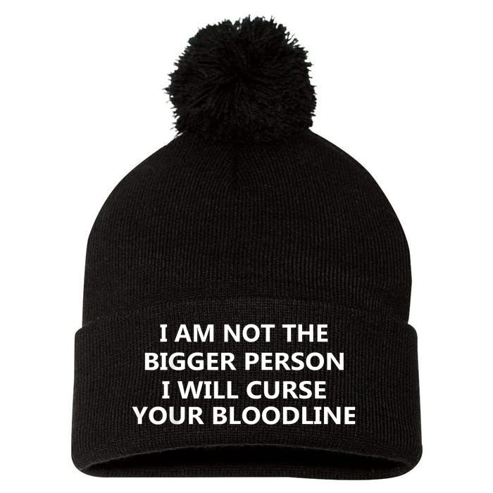 I Am Not The Bigger Person I Will Curse Your Bloodline Pom Pom 12in Knit Beanie