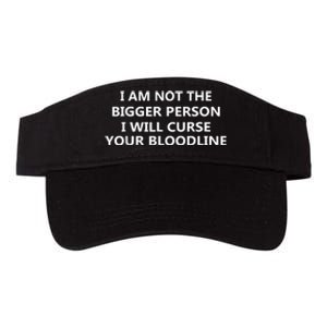 I Am Not The Bigger Person I Will Curse Your Bloodline Valucap Bio-Washed Visor