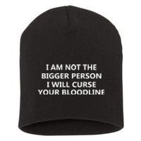 I Am Not The Bigger Person I Will Curse Your Bloodline Short Acrylic Beanie