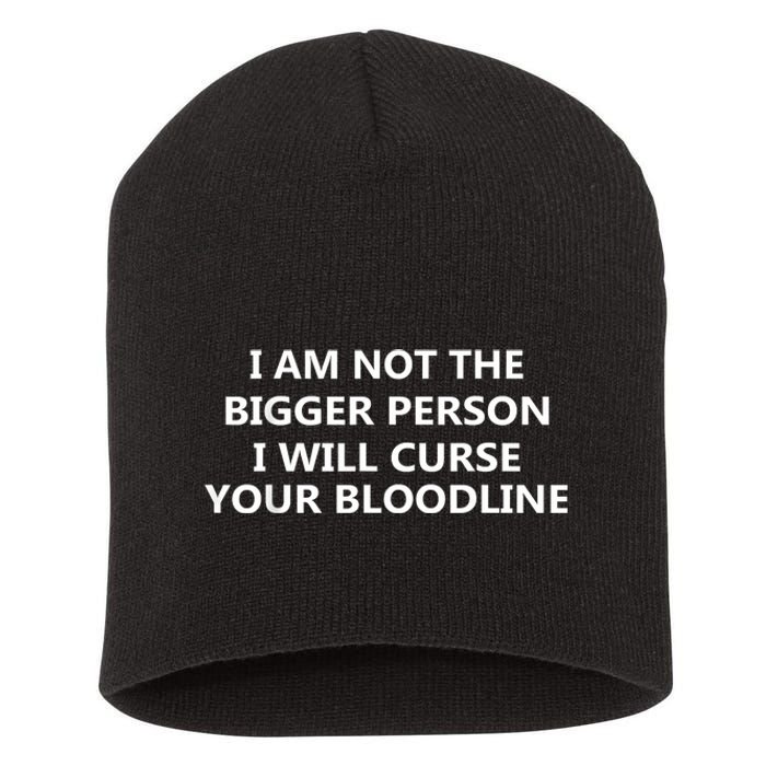 I Am Not The Bigger Person I Will Curse Your Bloodline Short Acrylic Beanie