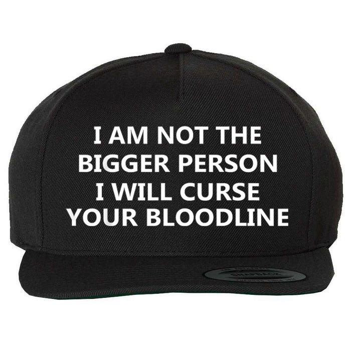 I Am Not The Bigger Person I Will Curse Your Bloodline Wool Snapback Cap