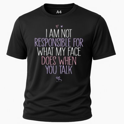I Am Not Responsible For What My Face Does When You Talk Cooling Performance Crew T-Shirt
