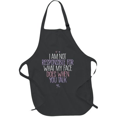 I Am Not Responsible For What My Face Does When You Talk Full-Length Apron With Pockets