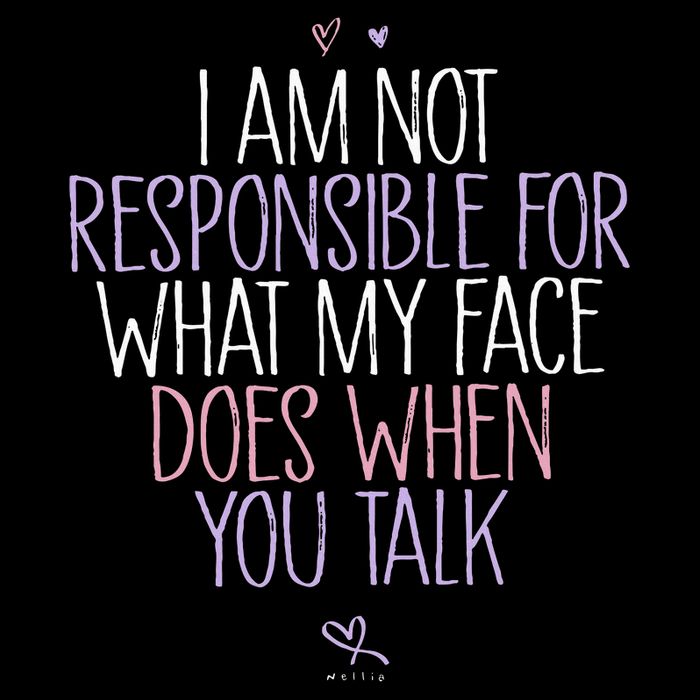 I Am Not Responsible For What My Face Does When You Talk Tall T-Shirt