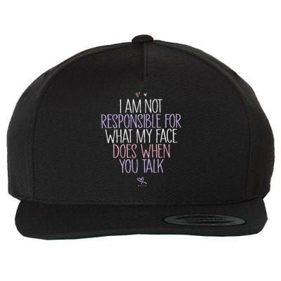I Am Not Responsible For What My Face Does When You Talk Wool Snapback Cap