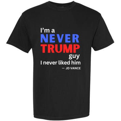 IM A Never Trump Guy I Never Liked Him 2024 Garment-Dyed Heavyweight T-Shirt