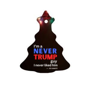 IM A Never Trump Guy I Never Liked Him 2024 Ceramic Tree Ornament