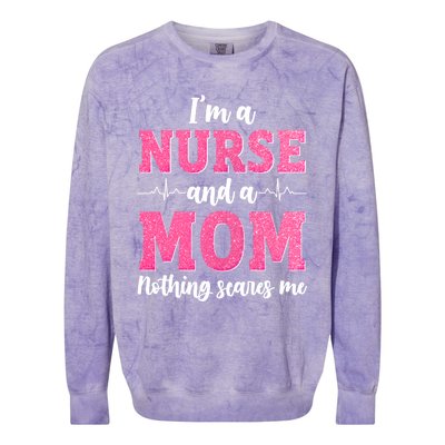 Im A Nurse And A Mom Nothings Scares Funny Nursing Mother Gift Colorblast Crewneck Sweatshirt