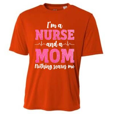 Im A Nurse And A Mom Nothings Scares Funny Nursing Mother Gift Cooling Performance Crew T-Shirt