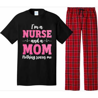 Im A Nurse And A Mom Nothings Scares Funny Nursing Mother Gift Pajama Set