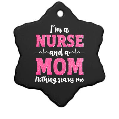 Im A Nurse And A Mom Nothings Scares Funny Nursing Mother Gift Ceramic Star Ornament