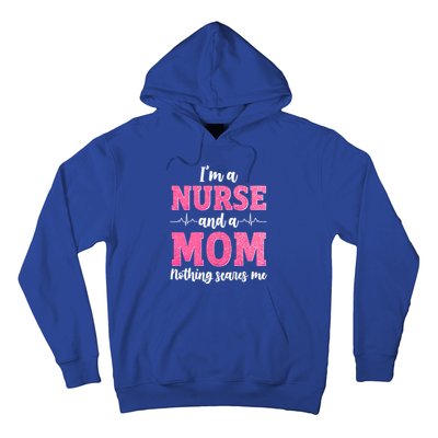 Im A Nurse And A Mom Nothings Scares Funny Nursing Mother Gift Hoodie