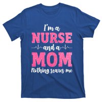 Im A Nurse And A Mom Nothings Scares Funny Nursing Mother Gift T-Shirt