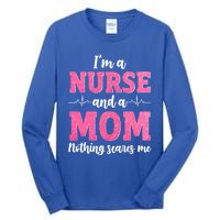 Im A Nurse And A Mom Nothings Scares Funny Nursing Mother Gift Tall Long Sleeve T-Shirt