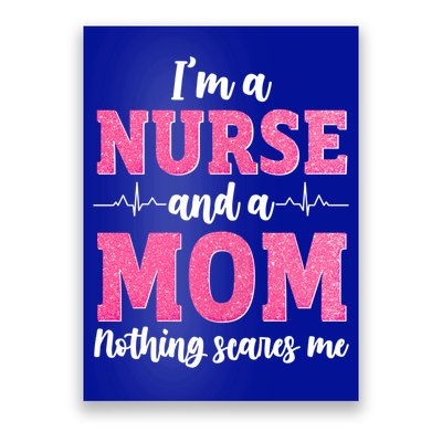 Im A Nurse And A Mom Nothings Scares Funny Nursing Mother Gift Poster