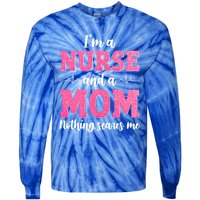 Im A Nurse And A Mom Nothings Scares Funny Nursing Mother Gift Tie-Dye Long Sleeve Shirt