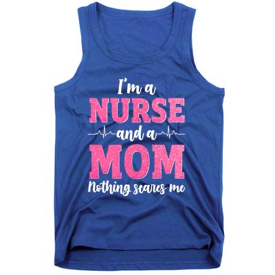 Im A Nurse And A Mom Nothings Scares Funny Nursing Mother Gift Tank Top