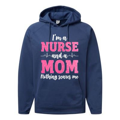 Im A Nurse And A Mom Nothings Scares Funny Nursing Mother Gift Performance Fleece Hoodie