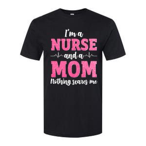 Im A Nurse And A Mom Nothings Scares Funny Nursing Mother Gift Softstyle CVC T-Shirt