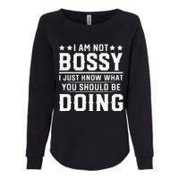 I Am Not Bossy I Just Know What You Should Be Doing Funny Womens California Wash Sweatshirt