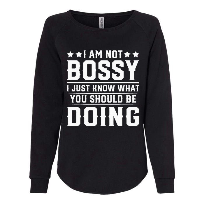 I Am Not Bossy I Just Know What You Should Be Doing Funny Womens California Wash Sweatshirt