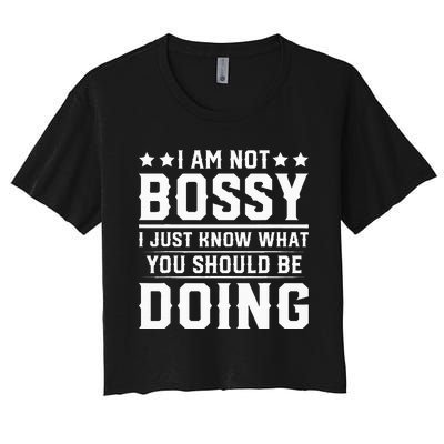 I Am Not Bossy I Just Know What You Should Be Doing Funny Women's Crop Top Tee