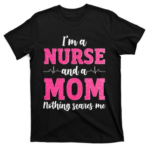 I'm A Nurse And A Mom Nothings Scares Funny Nursing Mother T-Shirt