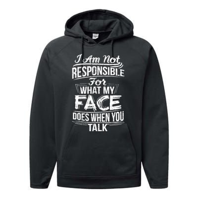 I Am Not Responsible For What My Face Does When You Talk Performance Fleece Hoodie