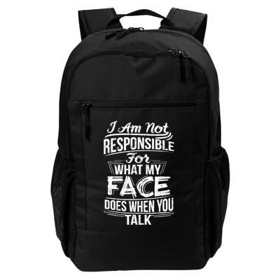 I Am Not Responsible For What My Face Does When You Talk Daily Commute Backpack
