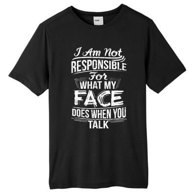 I Am Not Responsible For What My Face Does When You Talk Tall Fusion ChromaSoft Performance T-Shirt