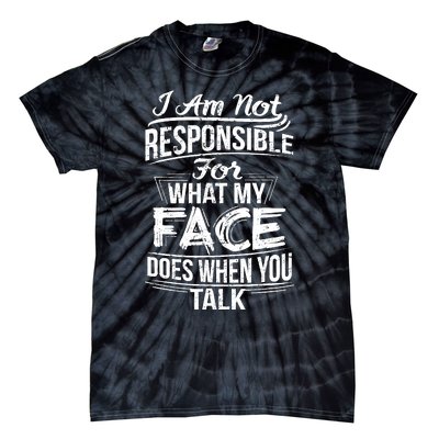 I Am Not Responsible For What My Face Does When You Talk Tie-Dye T-Shirt