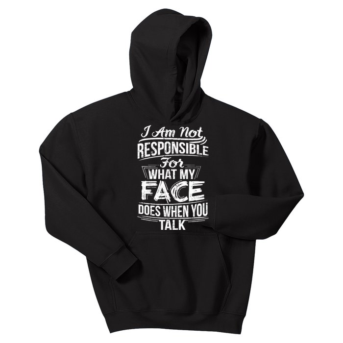 I Am Not Responsible For What My Face Does When You Talk Kids Hoodie