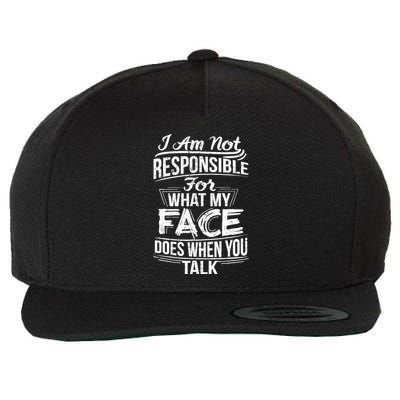 I Am Not Responsible For What My Face Does When You Talk Wool Snapback Cap