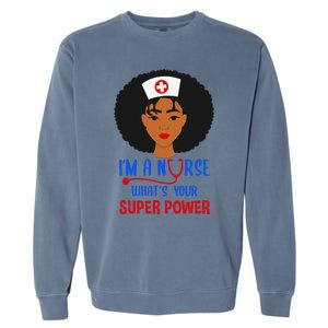 IM A Nurse Whats Your Superpower Nursing School Nurses Day Garment-Dyed Sweatshirt